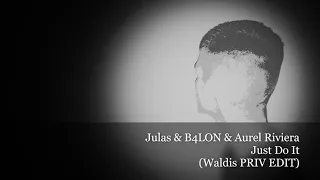 Julas & B4LON & Aurel Riviera - Just Do It (Waldis PRIV EDIT)