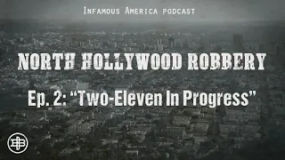 INFAMOUS AMERICA | North Hollywood Robbery Ep2 — “Two-Eleven In Progress”