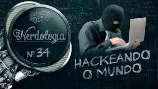 HACKEANDO O MUNDO | Nerdologia