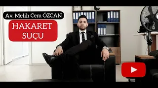 Hakaret Suçu ve Cezası -(YARGITAY KARARLARI IŞIĞINDA) Hakaret Suçunun Unsurları Nelerdir ?