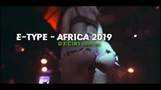 E-Type - Africa 2k19 ( DJ.Ciki Bootleg )