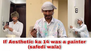 If Aesthetic ka 14 was a painter (safedi wala) | Chimkandi