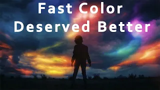 Fast Color Deserved Better