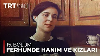 Ferhunde Hanım ve Kızları 15. Bölüm @NostaljiTRT