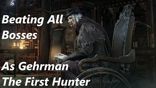 Playing as Gehrman vs All Bosses in Bloodborne