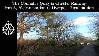 The Connah's Quay & Chester Railway part 3 - Blacon station to Liverpool Road (Chester) station.