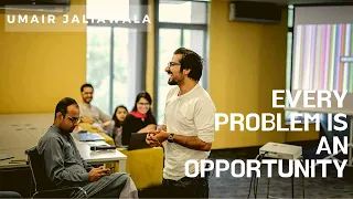 Every problem is an opportunity | Umair Jaliawala