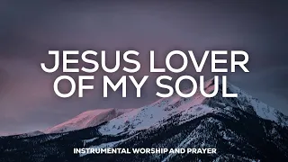JESUS LOVER OF MY SOUL // PROPHETIC WORSHIP INSTRUMENTAL MUSIC