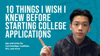 10 Things I Wish I Knew Before Starting College Applications | Tips For CommonApp, Coalition, and UC