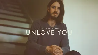 Troy Cartwright - Unlove You (Audio)