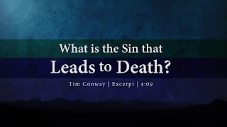 What is the Sin that Leads to Death? - Tim Conway