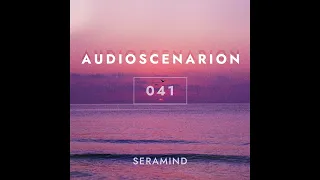 Seramind - Audioscenarion 041 [Ambient, Chill Out, Drone, Modern Classic]