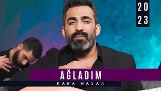 Kara Hasan | Ağladım [ 2023 Official Video ]
