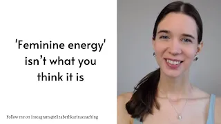 Truth Bomb: feminine energy isn’t what you think it is...