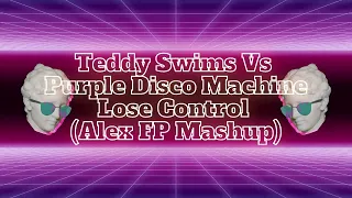 Teddy Swims Vs Purple Disco Machine - Lose Control (Alex FP Mashup)