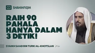 Raih 90 Pahala Hanya Dalam 3 Detik! - Syaikh Sa'ad bin Turki Al-Khotslan