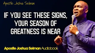 IF YOU SEE THESE SIGNS, YOUR SEASON OF GREATNESS IS NEAR   - Apostle Joshua Selman Audiobook.