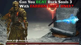 Can you BEAT Dark Souls 3 With ONLY Farron Dart?