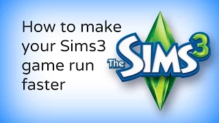 How to make your sims 3 game run faster