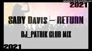 SABY DAVIS - RETURN ¦DJ_PATRIK CLUB MIX¦2021
