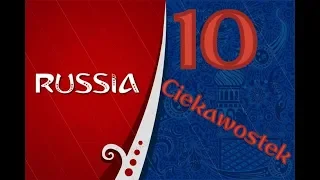 10 CIEKAWOSTEK O MISTRZOSTWACH ŚWIATA 2018