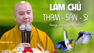 Làm Chủ Tham Sân Si Trong Từng Giây Phút - Pháp Thoại Thầy Thích Pháp Hòa