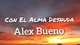 Alex Bueno - Con El Alma Desnuda (Letras)
