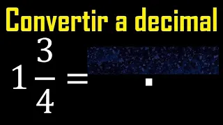 1 entero 3/4 a decimal . Convertir fracciones mixtas a decimales . Fraccion mixta a decimal