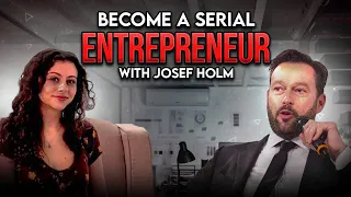 Become a serial entrepreneur with Josef Holm