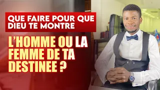 QUE FAIRE POUR QUE DIEU TE MONTRE LA FEMME OU L´HOMME DE MA DESTINÉE