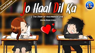 Jo Haal Dil Ka song - AMV ||😍Cute Couple | Beautiful love story song |teasing master takagi san