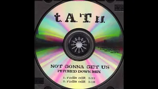 t.A.T.u. - Not Gonna Get Us (U.S. Pitched Down Radio Mix #1)