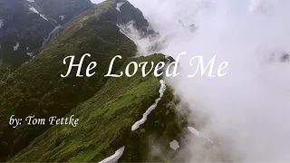 He Loved Me - Tom Fettke HD (Lyric Video)
