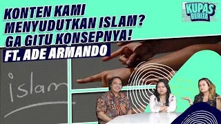 KONTEN KAMI MENYUDUTKAN ISLAM? GA GITU KONSEPNYA! Ft. Ade Armando