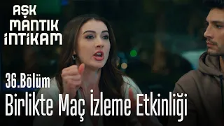 Birlikte maç izleme etkinliği - Aşk Mantık İntikam 36. Bölüm