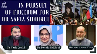 In Pursuit of Freedom for Dr Aafia Siddiqui | Dr Fowzia Siddiqui, Sen Mushtaq Khan, Dr Yasir Qadhi