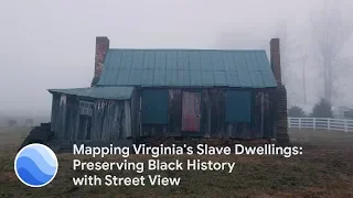 Mapping Virginia's Slave Dwellings: Preserving Black History with Street View