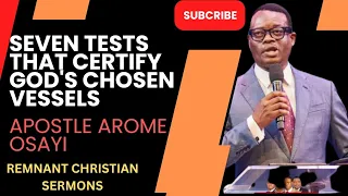 APOSTLE AROME OSAYI ¦¦ SEVEN TESTS THAT CERTIFY GOD'S CHOSEN VESSELS.