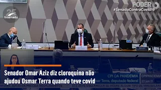 Senador Omar Aziz diz cloroquina não ajudou Osmar Terra quando teve covid