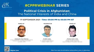 CPPR Webinar Series on Political Crisis in Afghanistan: The National Interests of India and China.