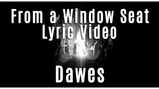 Dawes - From A Window Seat - Lyric Video - NEW SINGLE