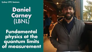 Daniel Carney (LBNL): Fundamental physics at the quantum limits of measurement