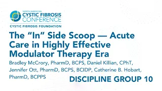 NACFC 2022 | DG10:  The “In” Side Scoop - Acute Care in Highly Effective Modulator Therapy Era