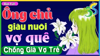 [Full Bộ] Ông chủ giàu nuôi vợ quê- Truyện ngắn hay Việt Nam: 5 phút nghe ngủ ngon