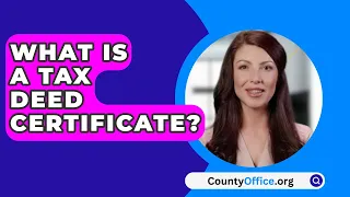 What Is A Tax Deed Certificate? - CountyOffice.org