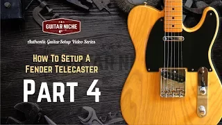 How To Setup A Fender Telecaster Part 4: Tweaks, Tips and Cutting The Nut