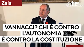 Zaia su Vannacci: "In Veneto lista identitaria. Chi è contro l'autonomia è contro la Costituzione"