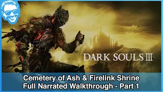 Cemetery of Ash & Firelink Shrine - Dark Souls III Full Narrated Walkthrough - Part 1 [4k]