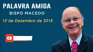 Palavra Amiga Bispo Macedo - 10 de Dezembro de 2018