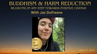 Buddhism & Harm Reduction: Rejoicing in Any Step Towards Positive Change with Jac Dufresne 4/21/2024